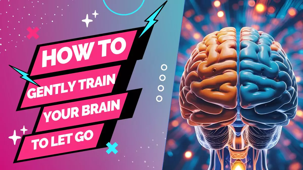How to Gently Train Your Brain to Let Go