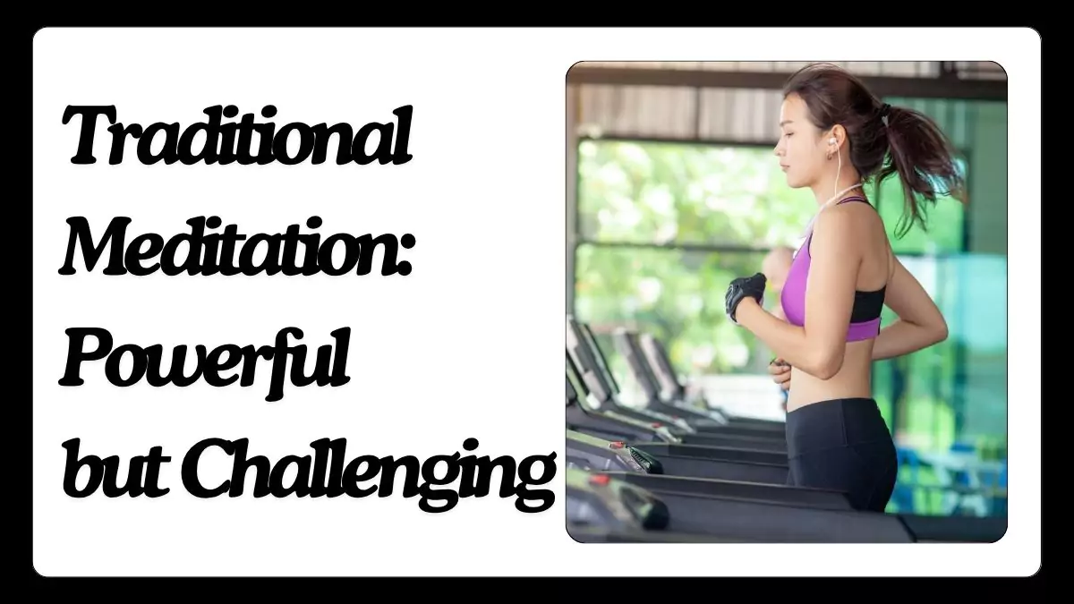 🧘♂️ Traditional Meditation: Powerful but Challenging